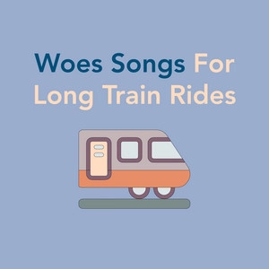Okładka albumu Woes Songs For Long Train Rides