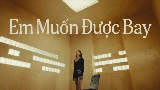 Okładka teledysku Em Muốn Được Bay