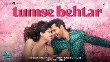 Okładka teledysku Tumse Behtar (From Sunny Sanskari Ki Tulsi Kumari)