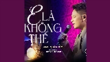 Okładka teledysku E Là Không Thể (Chốn Tìm Show)