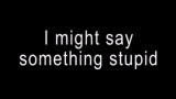 Okładka teledysku I might say something stupid