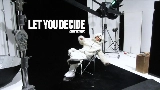 Okładka teledysku LET YOU DECIDE