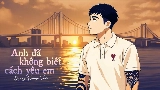 Okładka teledysku Anh Đã Không Biết Cách Yêu Em